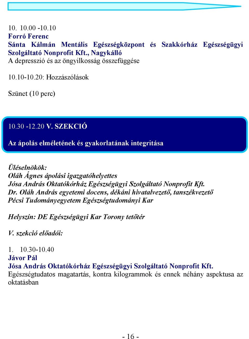 SZEKCIÓ Az ápolás elméletének és gyakorlatának integritása Üléselnökök: Oláh Ágnes ápolási igazgatóhelyettes Dr.