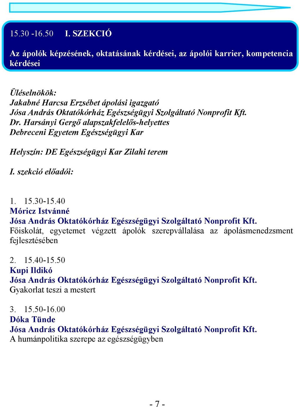 ápolási igazgató Dr. Harsányi Gergı alapszakfelelıs-helyettes Helyszín: DE Egészségügyi Kar Zilahi terem I. szekció elıadói: 1.