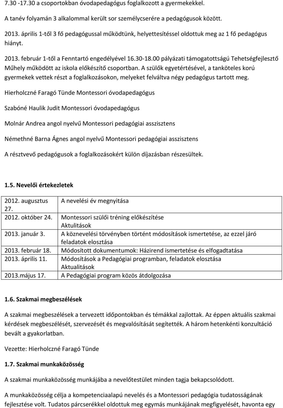 00 pályázati támogatottságú Tehetségfejlesztő Műhely működött az iskola előkészítő csoportban.