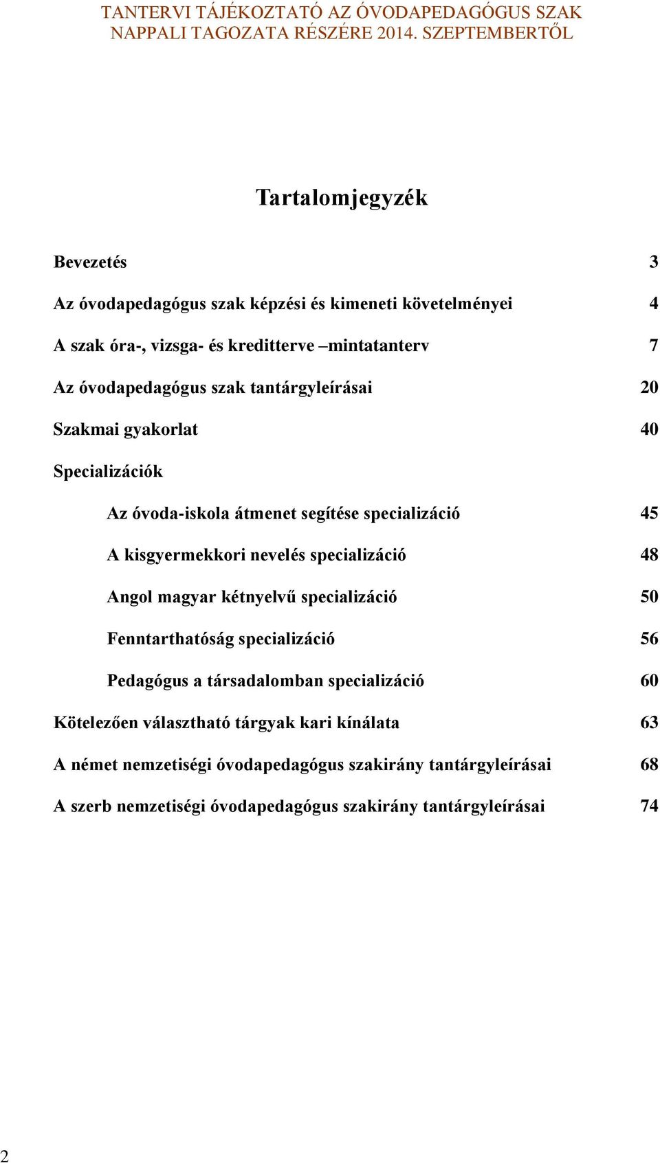 specializáció 48 Angol magyar kétnyelvű specializáció 50 Fenntarthatóság specializáció 56 Pedagógus a társadalomban specializáció 60 Kötelezően