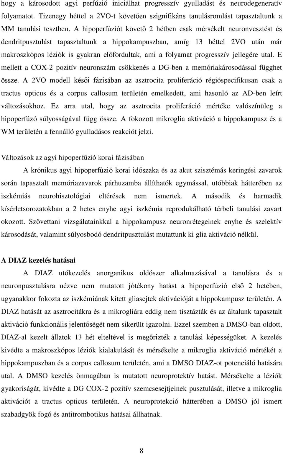 folyamat progresszív jellegére utal. E mellett a COX-2 pozitív neuronszám csökkenés a DG-ben a memóriakárosodással függhet össze.