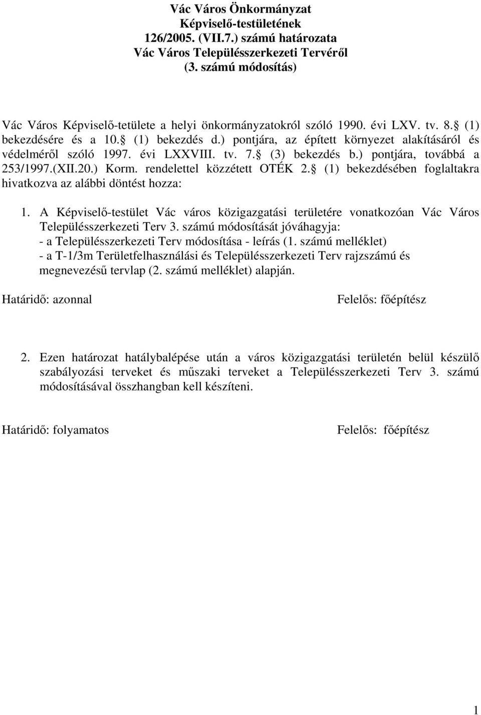 ) pontjára, az épített környezet alakításáról és védelméről szóló 1997. évi LXXVIII. tv. 7. (3) bekezdés b.) pontjára, továbbá a 253/1997.(XII.20.) Korm. rendelettel közzétett OTÉK 2.