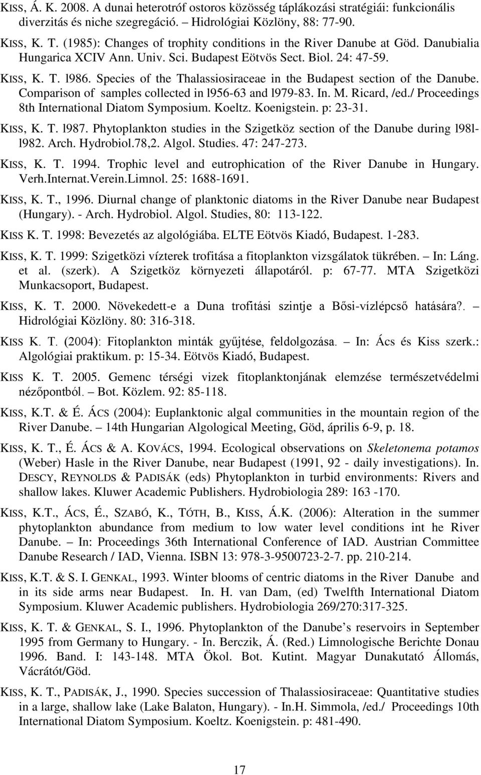 Species of the Thalassiosiraceae in the Budapest section of the Danube. Comparison of samples collected in l956-63 and l979-83. In. M. Ricard, /ed./ Proceedings 8th International Diatom Symposium.