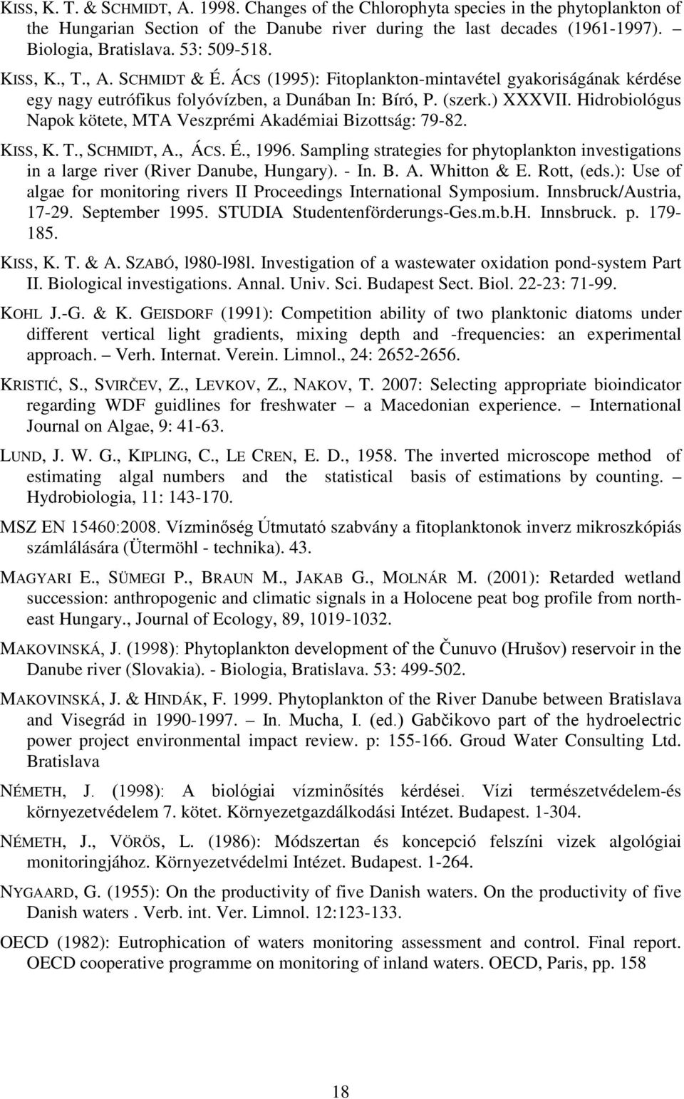 Hidrobiológus Napok kötete, MTA Veszprémi Akadémiai Bizottság: 79-82. KISS, K. T., SCHMIDT, A., ÁCS. É., 1996.