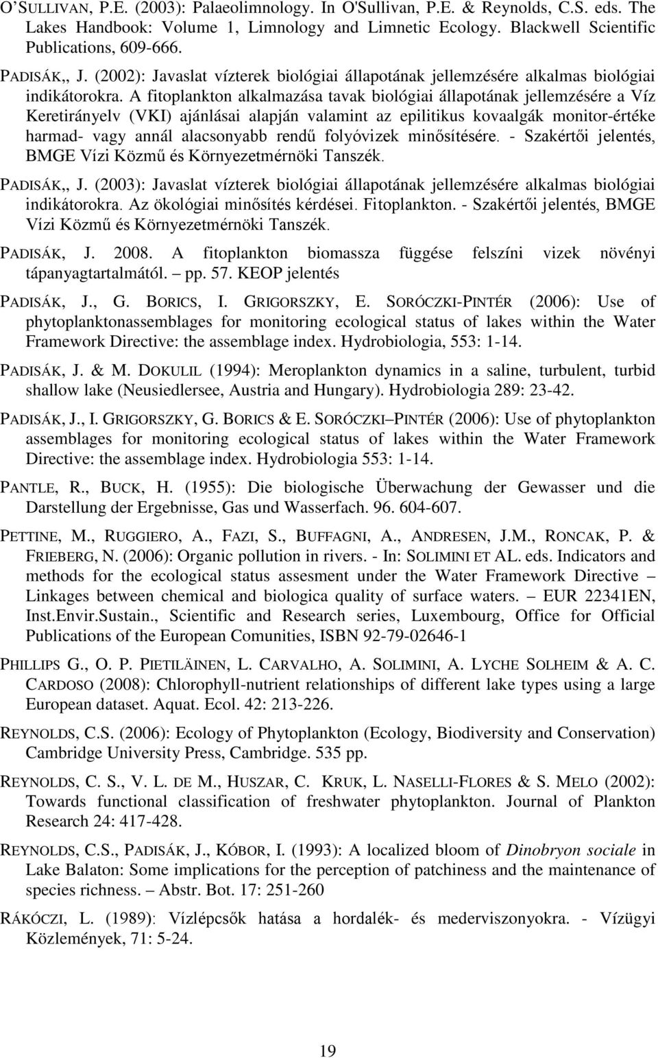 A fitoplankton alkalmazása tavak biológiai állapotának jellemzésére a Víz Keretirányelv (VKI) ajánlásai alapján valamint az epilitikus kovaalgák monitor-értéke harmad- vagy annál alacsonyabb rendű