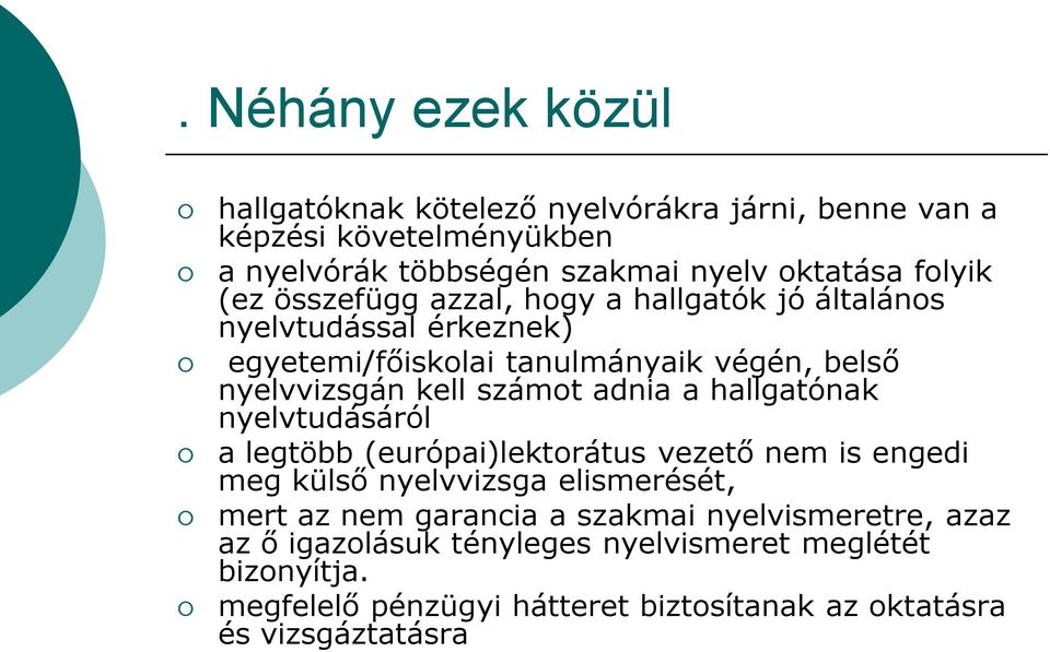 adnia a hallgatónak nyelvtudásáról a legtöbb (európai)lektorátus vezető nem is engedi meg külső nyelvvizsga elismerését, mert az nem garancia a