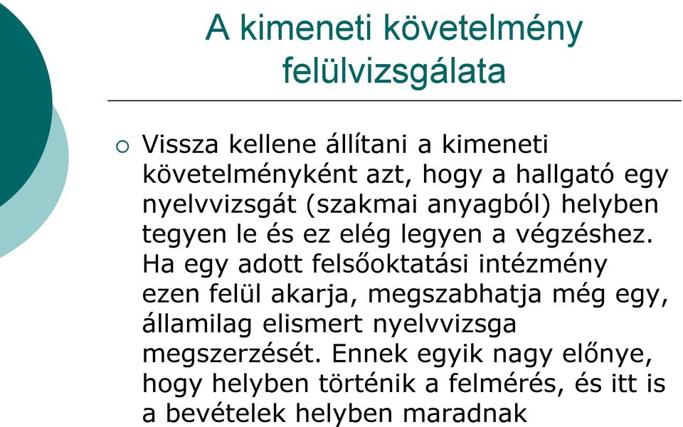 Ha egy adott felsőoktatási intézmény ezen felül akarja, megszabhatja még egy, államilag elismert