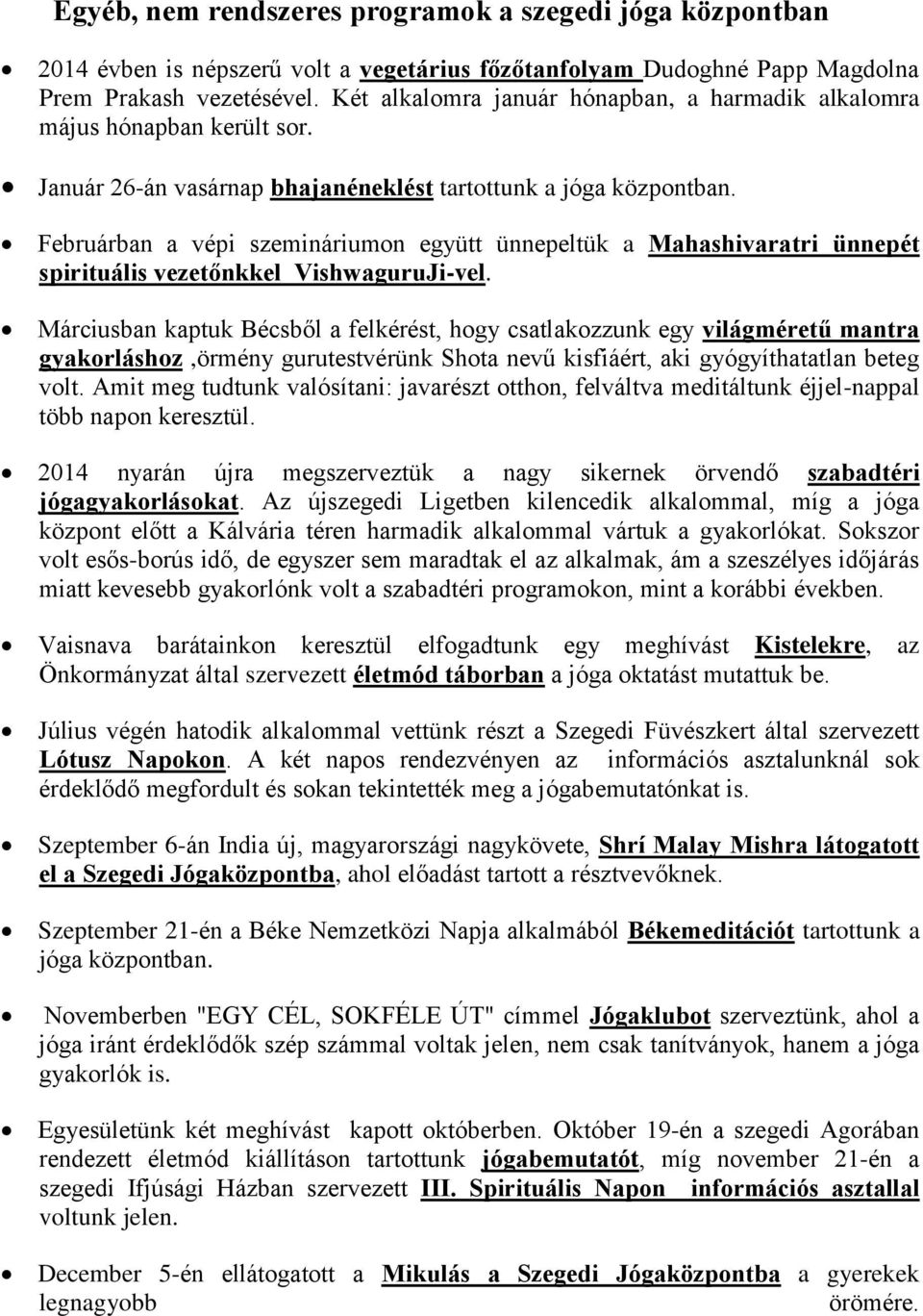 Februárban a vépi szemináriumon együtt ünnepeltük a Mahashivaratri ünnepét spirituális vezetőnkkel VishwaguruJi-vel.