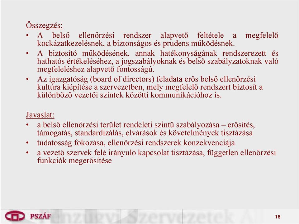 Az igazgatóság (board of directors) feladata erős belső ellenőrzési kultúra kiépítése a szervezetben, mely megfelelő rendszert biztosít a különböző vezetői szintek közötti kommunikációhoz is.