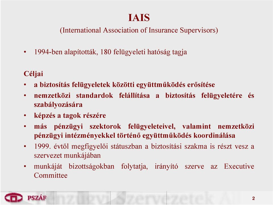 részére más pénzügyi szektorok felügyeleteivel, valamint nemzetközi pénzügyi intézményekkel történő együttműködés koordinálása 1999.