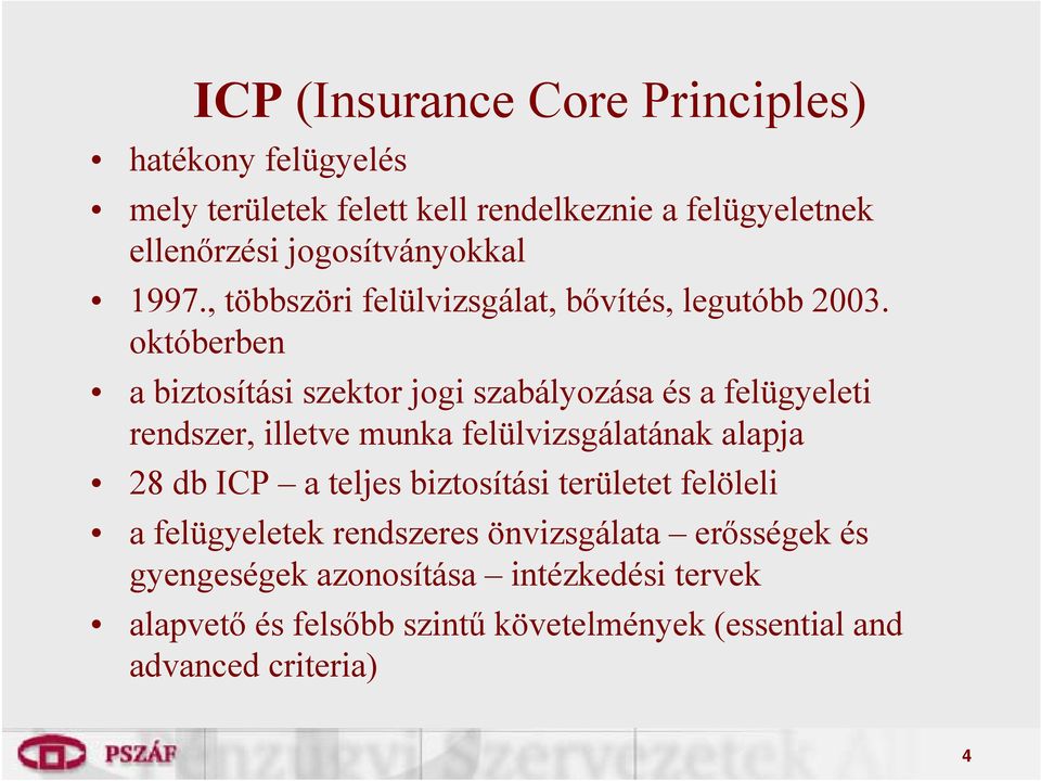 októberben a biztosítási szektor jogi szabályozása és a felügyeleti rendszer, illetve munka felülvizsgálatának alapja 28 db ICP a