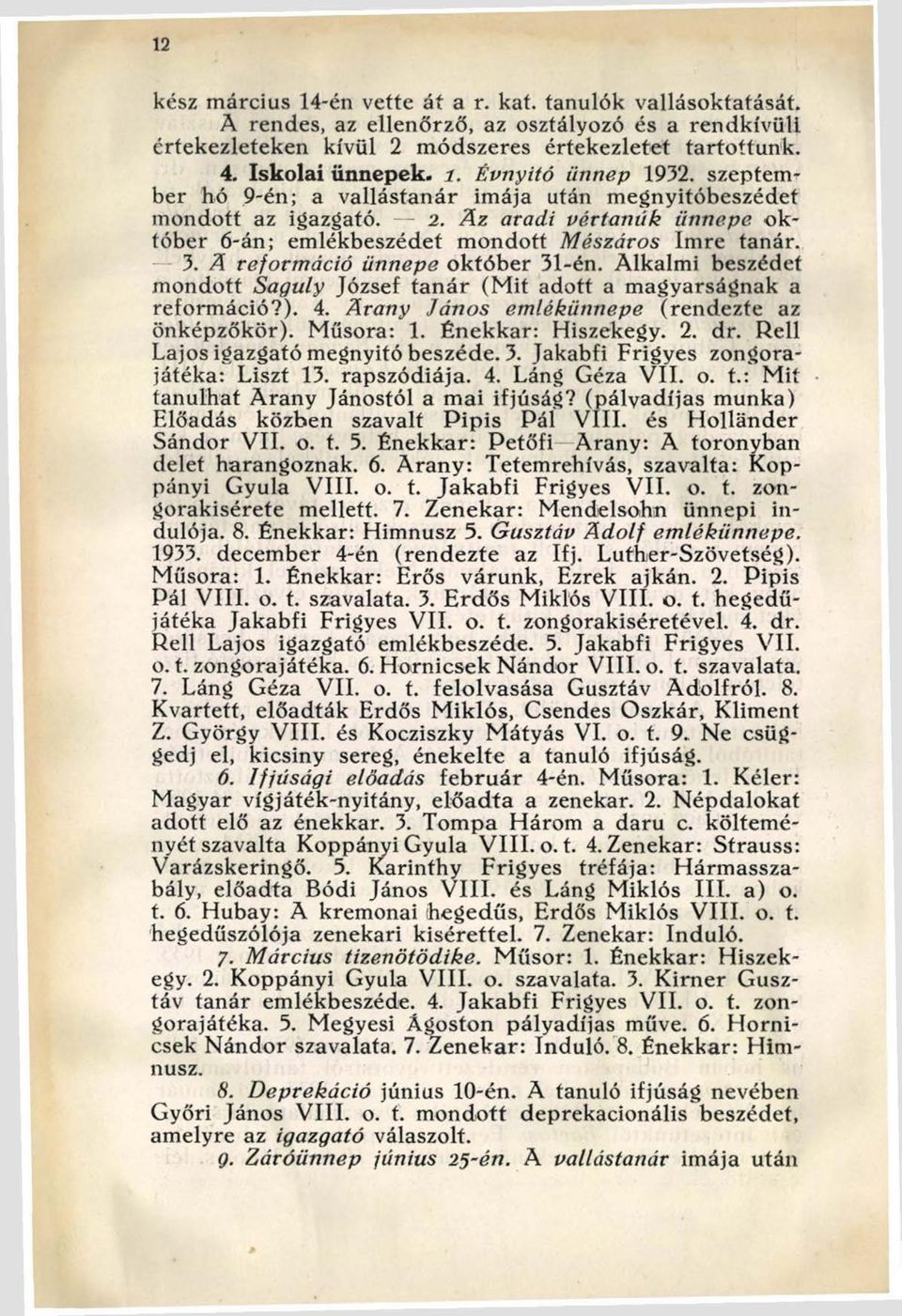 A z aradi vértanúk ünnepe o k tóber 6-án; em lékbeszédet m ondott Mészáros Imre tanár. 3. A reformáció ünnepe október 31-én.