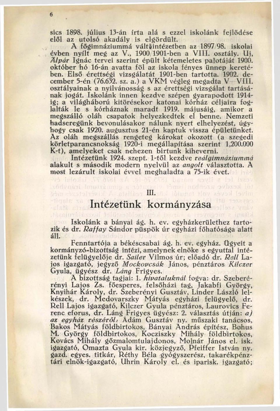 december 5-én (76.632. sz. a.) a VKM végleg megadta V V ili. osztályainak a nyilvánosság s az érettségi vizsgálat tartásának jogát.