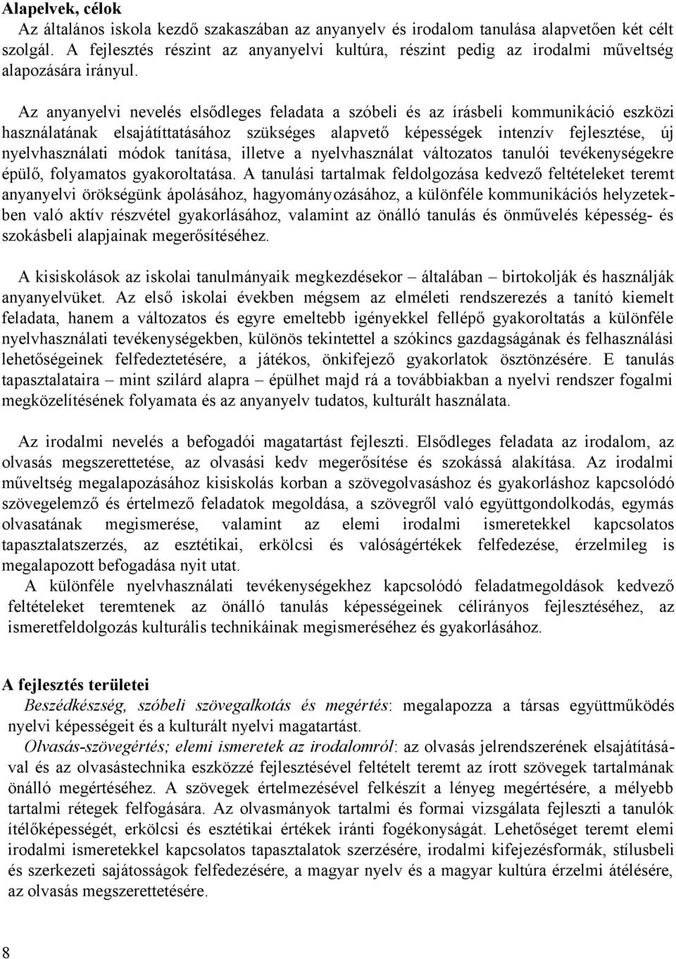 Az anyanyelvi nevelés elsődleges feladata a szóbeli és az írásbeli kommunikáció eszközi használatának elsajátíttatásához szükséges alapvető képességek intenzív fejlesztése, új nyelvhasználati módok