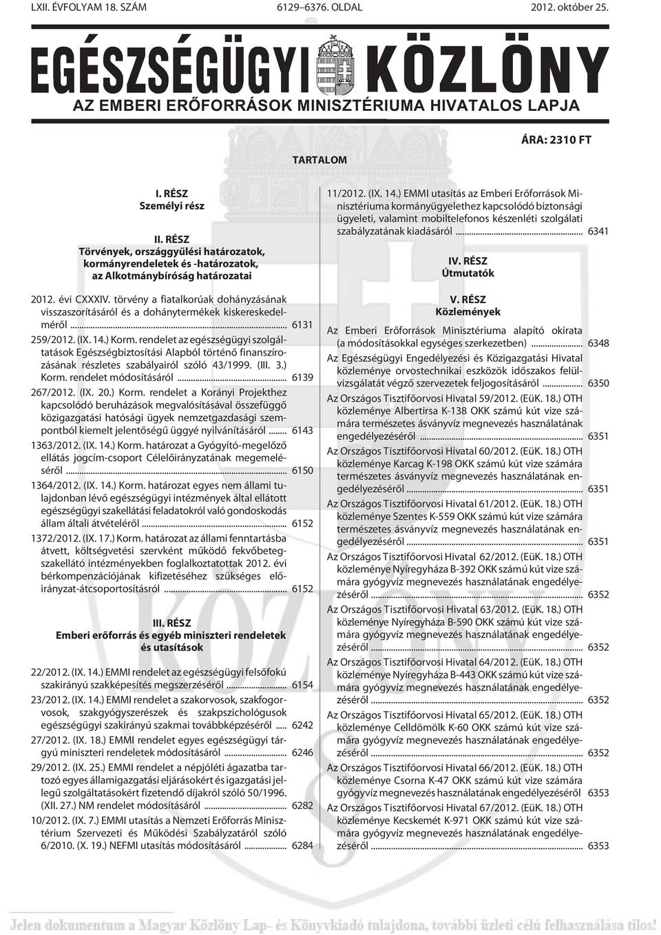 törvény a fiatalkorúak dohányzásának visszaszorításáról és a dohánytermékek kiskereskedelmérõl... 6131 259/2012. (IX. 14.) Korm.