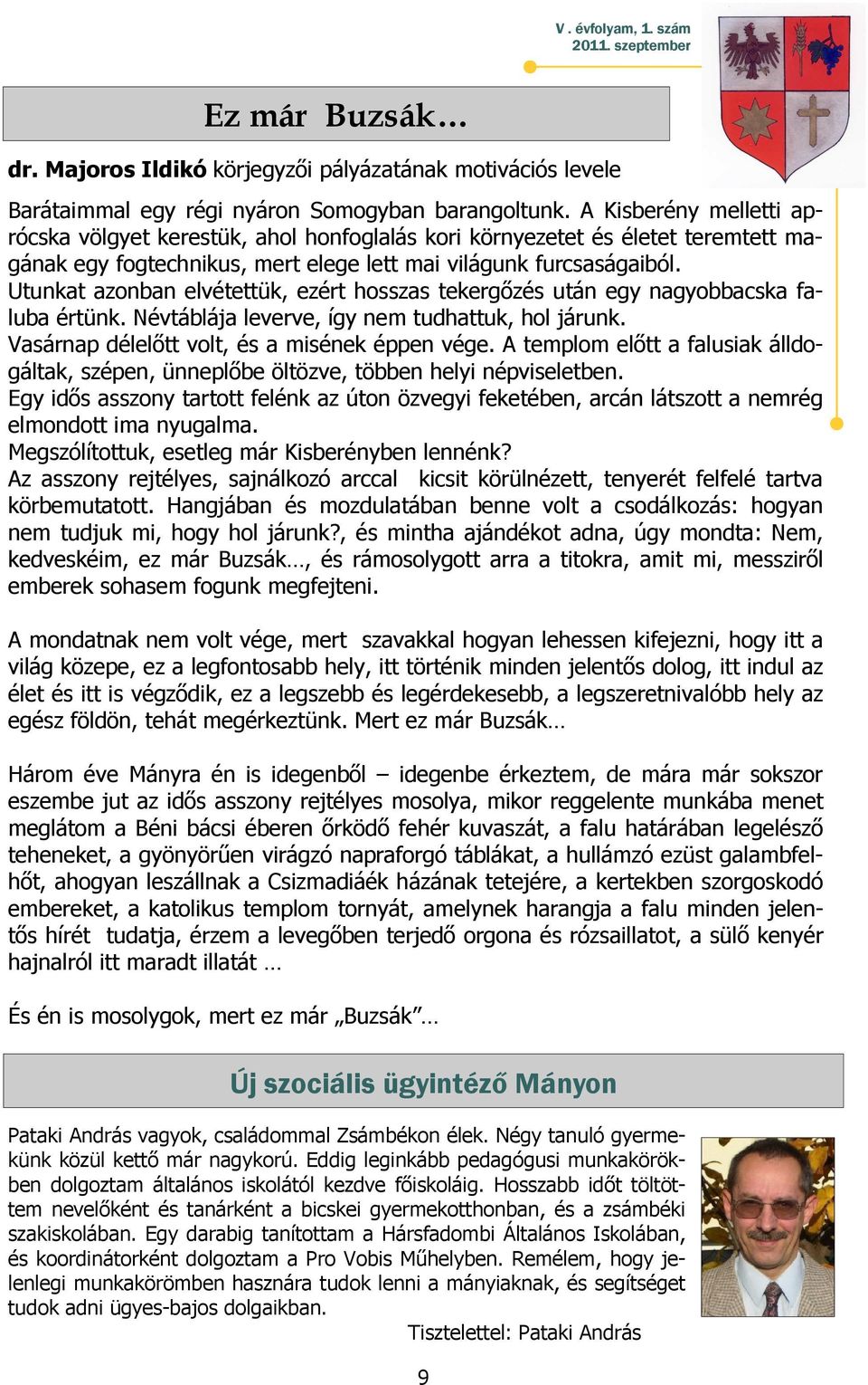 Utunkat azonban elvétettük, ezért hosszas tekergőzés után egy nagyobbacska faluba értünk. Névtáblája leverve, így nem tudhattuk, hol járunk. Vasárnap délelőtt volt, és a misének éppen vége.