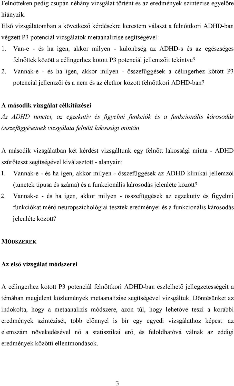 Van-e - és ha igen, akkor milyen - különbség az ADHD-s és az egészséges felnőttek között a célingerhez kötött P3 potenciál jellemzőit tekintve? 2.