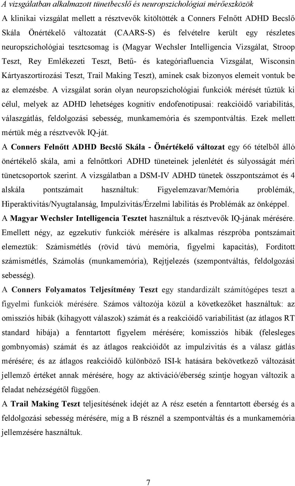 Kártyaszortírozási Teszt, Trail Making Teszt), aminek csak bizonyos elemeit vontuk be az elemzésbe.