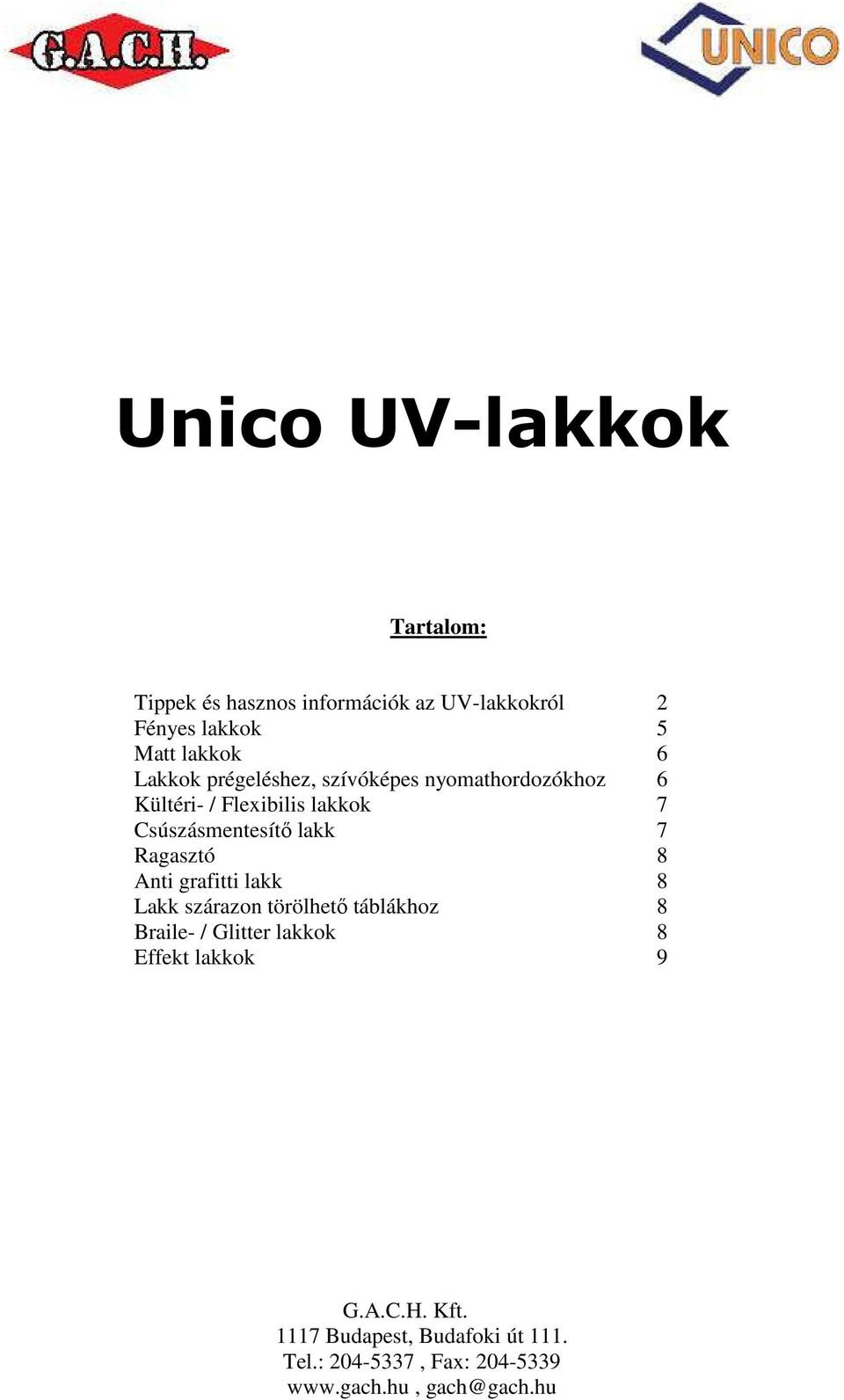 6 Kültéri- / Flexibilis lakkok 7 Csúszásmentesítı lakk 7 Ragasztó 8 Anti