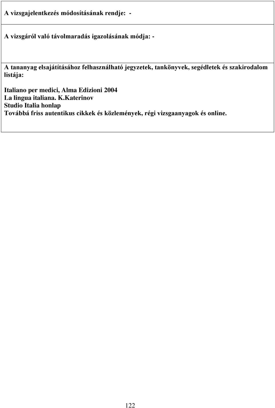 szakirodalom listája: Italiano per medici, Alma Edizioni 2004 La lingua italiana. K.