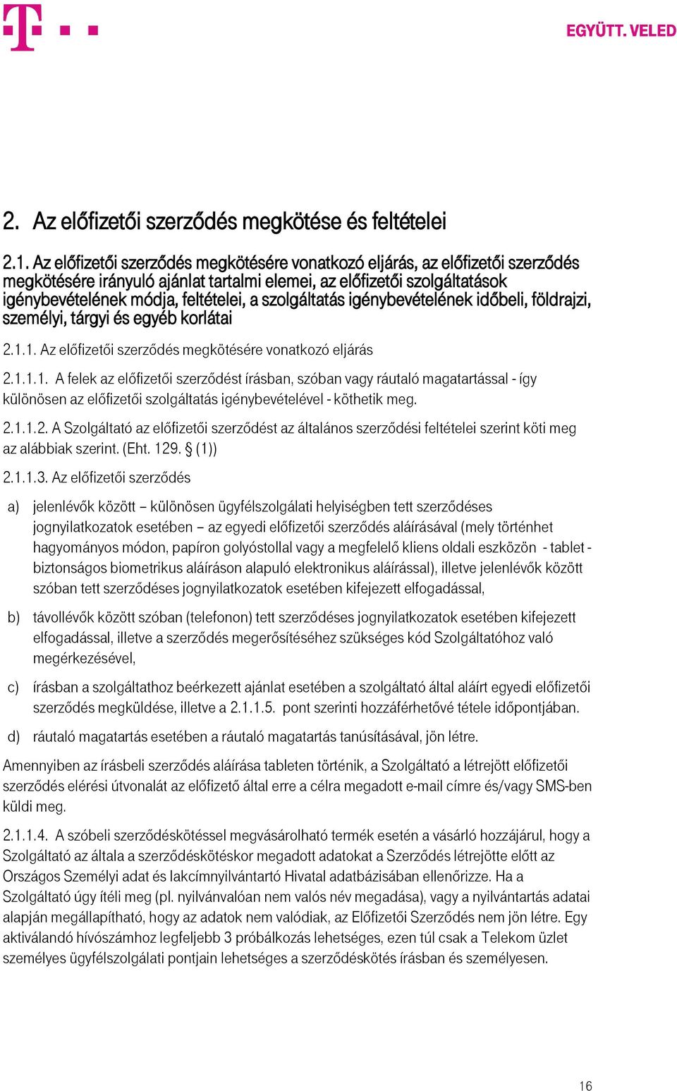 szolgáltatás igénybevételének időbeli, földrajzi, személyi, tárgyi és egyéb korlátai 2.1.