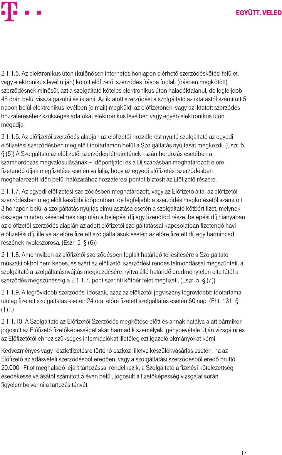 minősül, azt a szolgáltató köteles elektronikus úton haladéktalanul, de legfeljebb 48 órán belül visszaigazolni és iktatni.