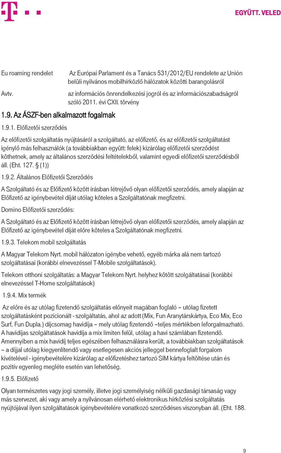 9.1. Előfizetői szerződés Az Európai Parlament és a Tanács 531/2012/EU rendelete az Unión belüli nyilvános mobilhírközlő hálózatok közötti barangolásról az információs önrendelkezési jogról és az