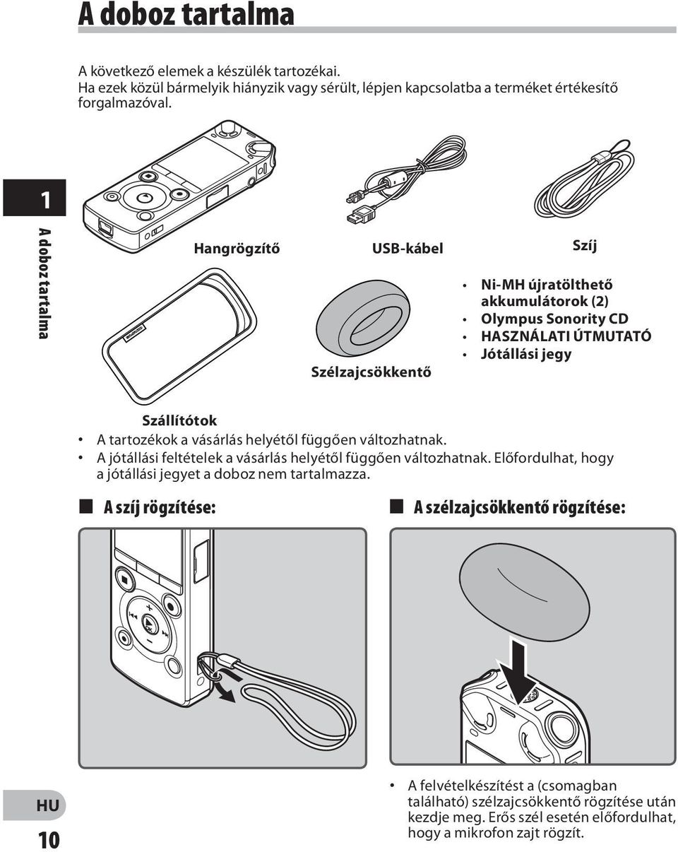 tartozékok a vásárlás helyétől függően változhatnak. A jótállási feltételek a vásárlás helyétől függően változhatnak.