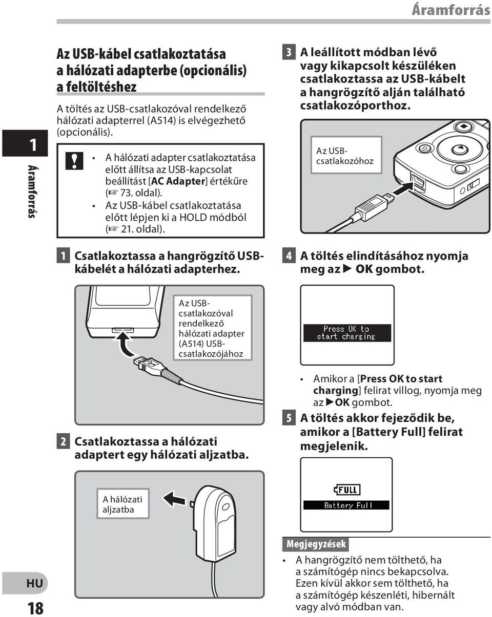 3 A leállított módban lévő vagy kikapcsolt készüléken csatlakoztassa az USB-kábelt a hangrögzítő alján található csatlakozóporthoz.