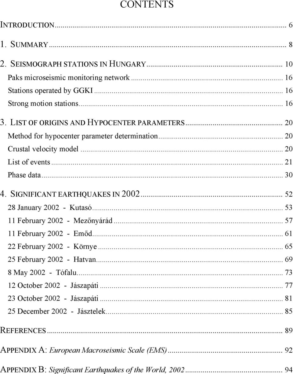 SIGNIFICANT EARTHQUAKES IN 2002... 52 28 January 2002 - Kutasó... 53 11 February 2002 - Mezőnyárád... 57 11 February 2002 - Emőd... 61 22 February 2002 - Környe... 65 25 February 2002 - Hatvan.