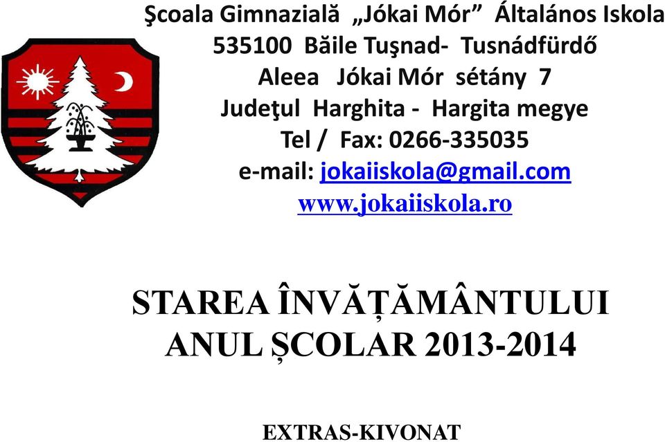 megye Tel / Fax: 0266-335035 e-mail: jokaiiskola@gmail.com www.