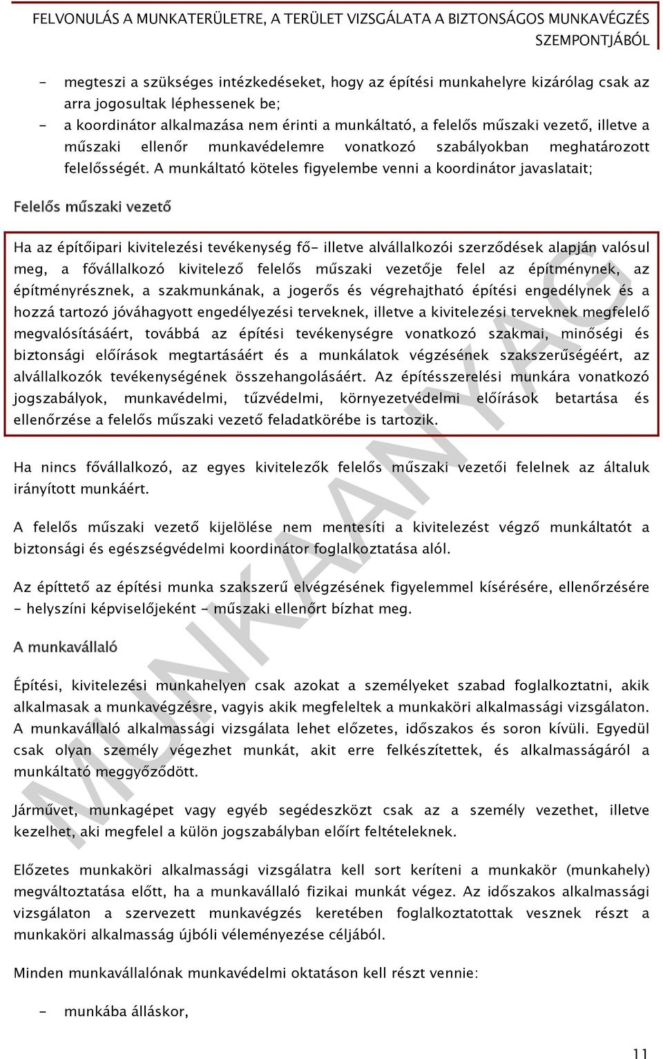 A munkáltató köteles figyelembe venni a koordinátor javaslatait; Felelős műszaki vezető Ha az építőipari kivitelezési tevékenység fő- illetve alvállalkozói szerződések alapján valósul meg, a