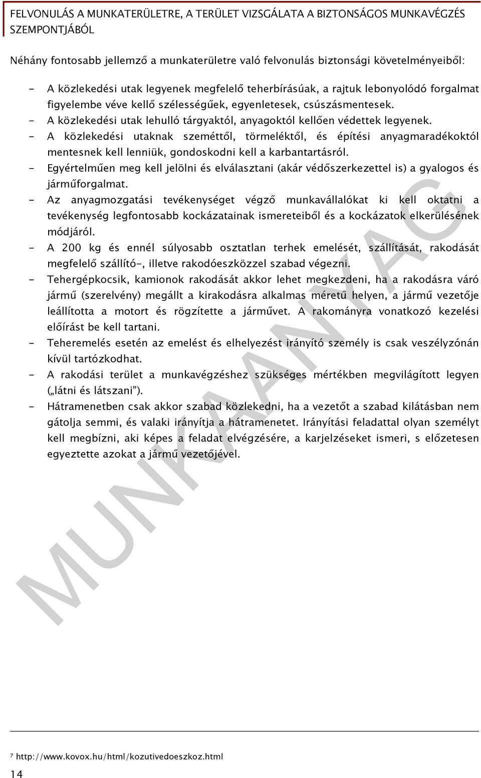 - A közlekedési utaknak szeméttől, törmeléktől, és építési anyagmaradékoktól mentesnek kell lenniük, gondoskodni kell a karbantartásról.