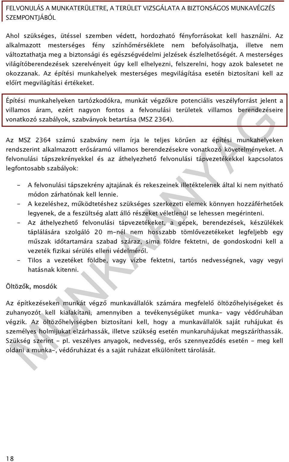 A mesterséges világítóberendezések szerelvényeit úgy kell elhelyezni, felszerelni, hogy azok balesetet ne okozzanak.