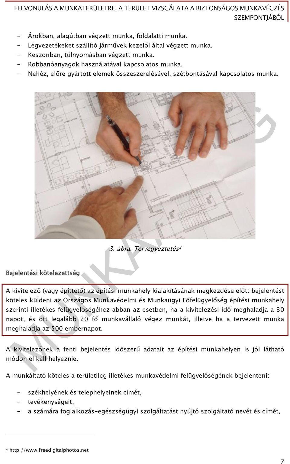 Tervegyeztetés 4 A kivitelező (vagy építtető) az építési munkahely kialakításának megkezdése előtt bejelentést köteles küldeni az Országos Munkavédelmi és Munkaügyi Főfelügyelőség építési munkahely