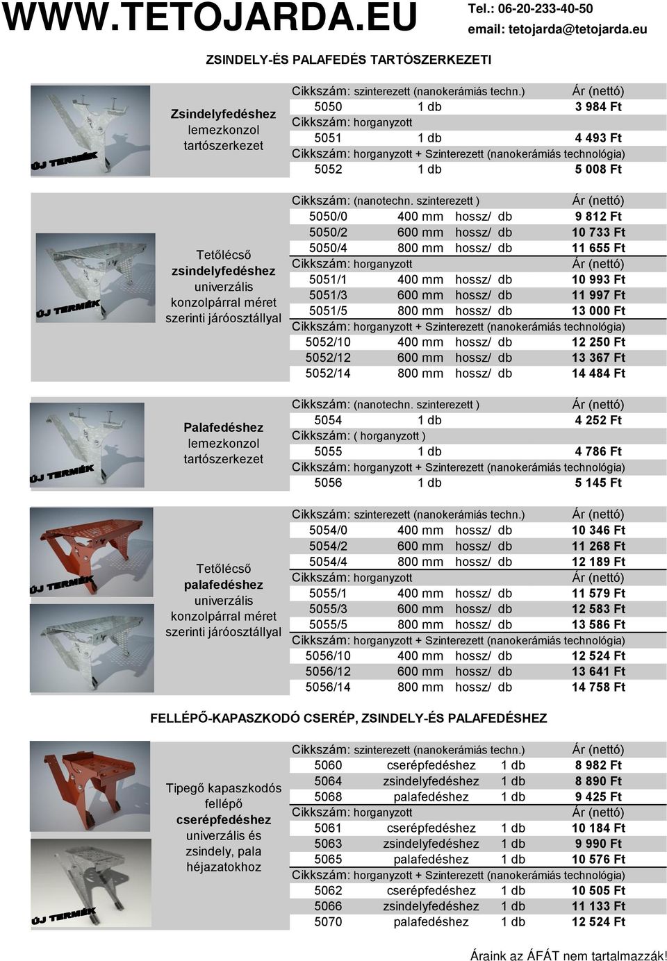 szinterezett ) 5050/0 400 mm hossz/ db 5050/2 600 mm hossz/ db 5050/4 800 mm hossz/ db 5051/1 400 mm hossz/ db 5051/3 600 mm hossz/ db 5051/5 800 mm hossz/ db 10 733 Ft 11 655 Ft 10 993 Ft 11 997 Ft