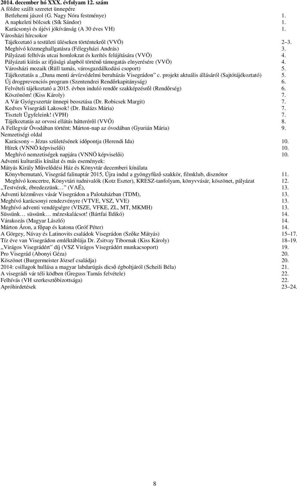 Pályázati felhívás utcai homlokzat és kerítés felújítására (VVÖ) 4. Pályázati kiírás az ifjúsági alapból történő támogatás elnyerésére (VVÖ) 4.