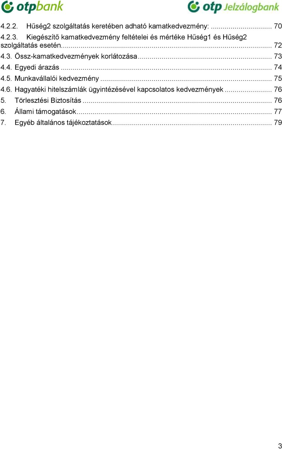 Össz-kamatkedvezmények korlátozása... 73 4.4. Egyedi árazás... 74 4.5. Munkavállalói kedvezmény... 75 4.6.