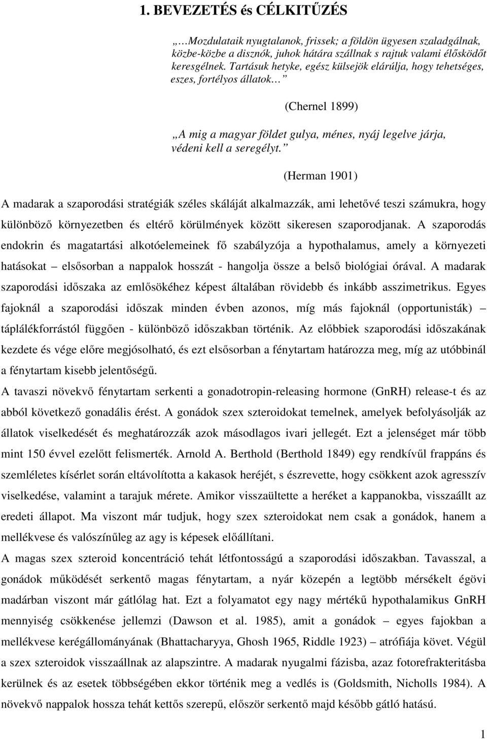 (Herman 1901) A madarak a szaporodási stratégiák széles skáláját alkalmazzák, ami lehetővé teszi számukra, hogy különböző környezetben és eltérő körülmények között sikeresen szaporodjanak.