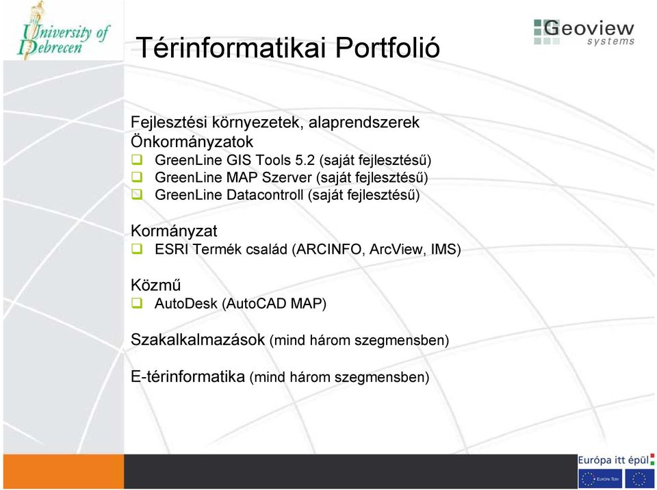 2 (saját fejlesztésű) GreenLine MAP Szerver (saját fejlesztésű) GreenLine Datacontroll (saját