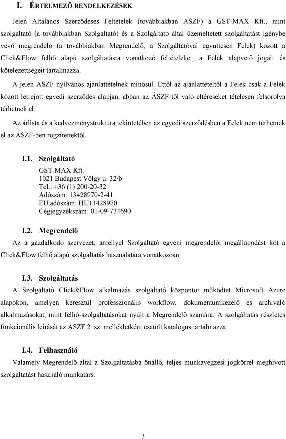 Click&Flow felhő alapú szolgáltatásra vonatkozó feltételeket, a Felek alapvető jogait és kötelezettségeit tartalmazza. A jelen ÁSZF nyilvános ajánlattételnek minősül.