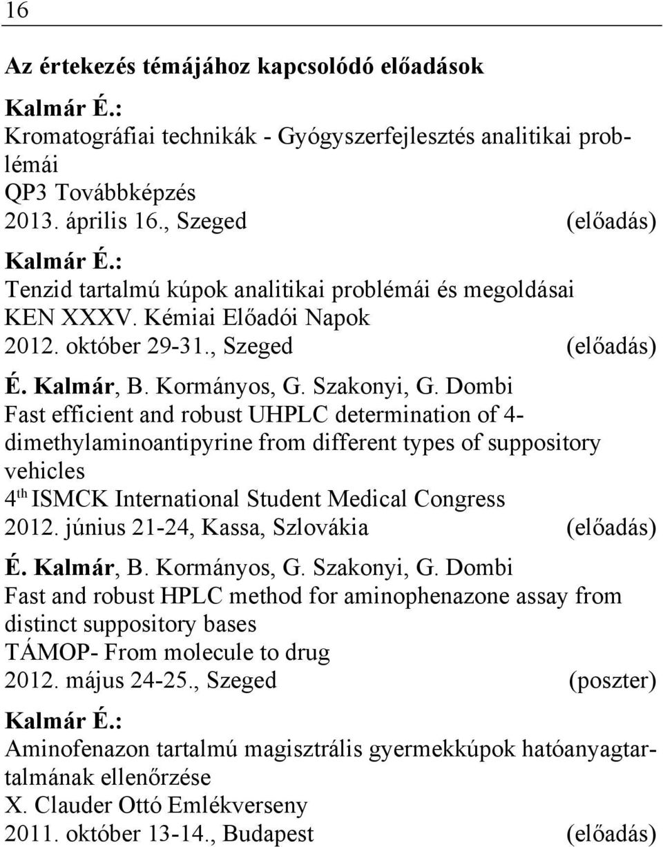 Dombi Fast efficient and robust UHPLC determination of 4- dimethylaminoantipyrine from different types of suppository vehicles 4 th ISMCK International Student Medical Congress 2012.