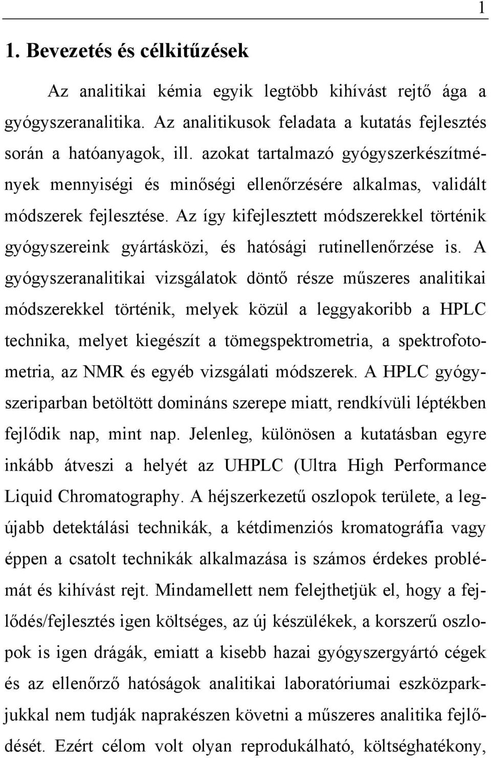 Az így kifejlesztett módszerekkel történik gyógyszereink gyártásközi, és hatósági rutinellenőrzése is.