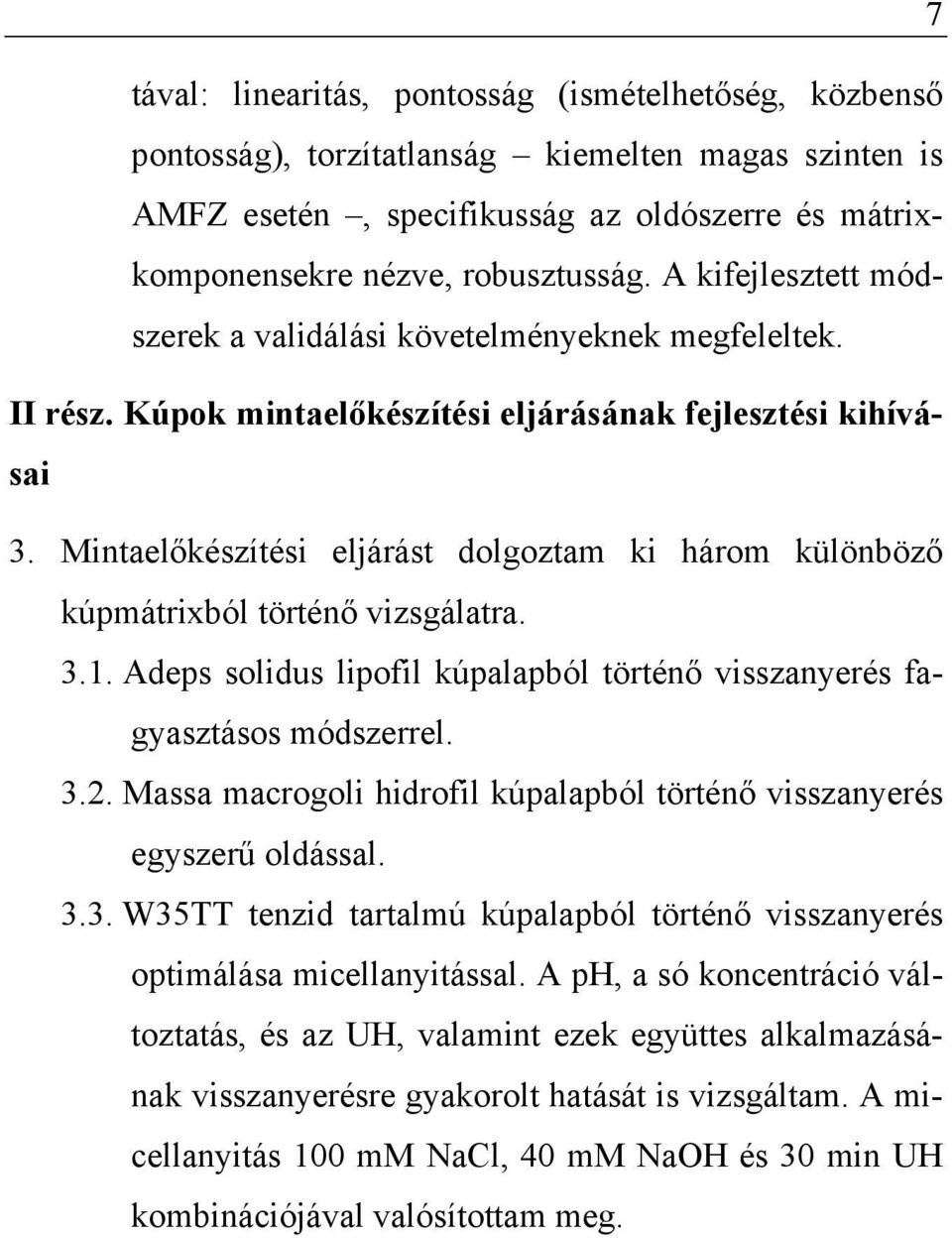 Mintaelőkészítési eljárást dolgoztam ki három különböző kúpmátrixból történő vizsgálatra. 3.1. Adeps solidus lipofil kúpalapból történő visszanyerés fagyasztásos módszerrel. 3.2.