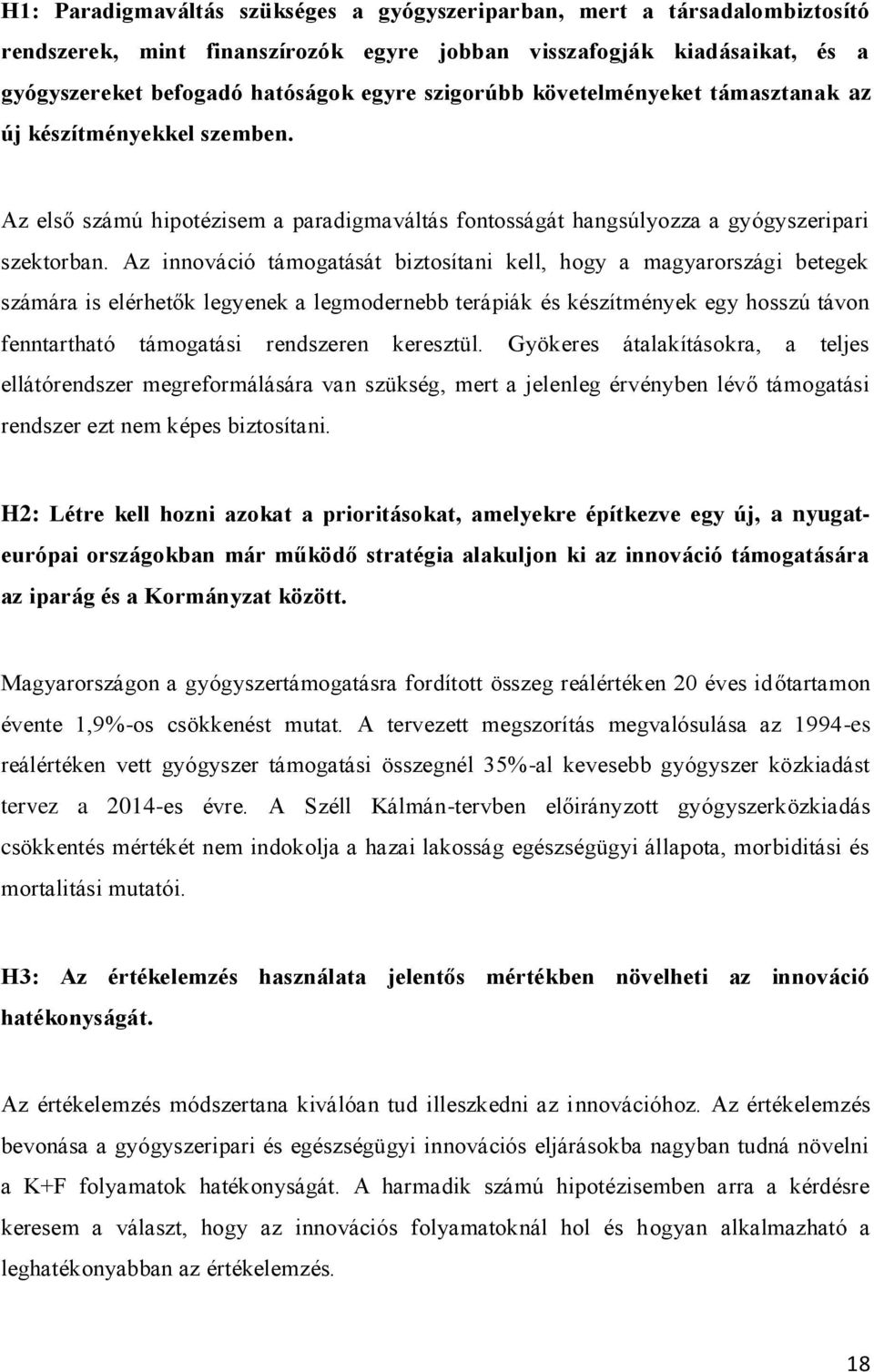 Az innováció támogatását biztosítani kell, hogy a magyarországi betegek számára is elérhetők legyenek a legmodernebb terápiák és készítmények egy hosszú távon fenntartható támogatási rendszeren