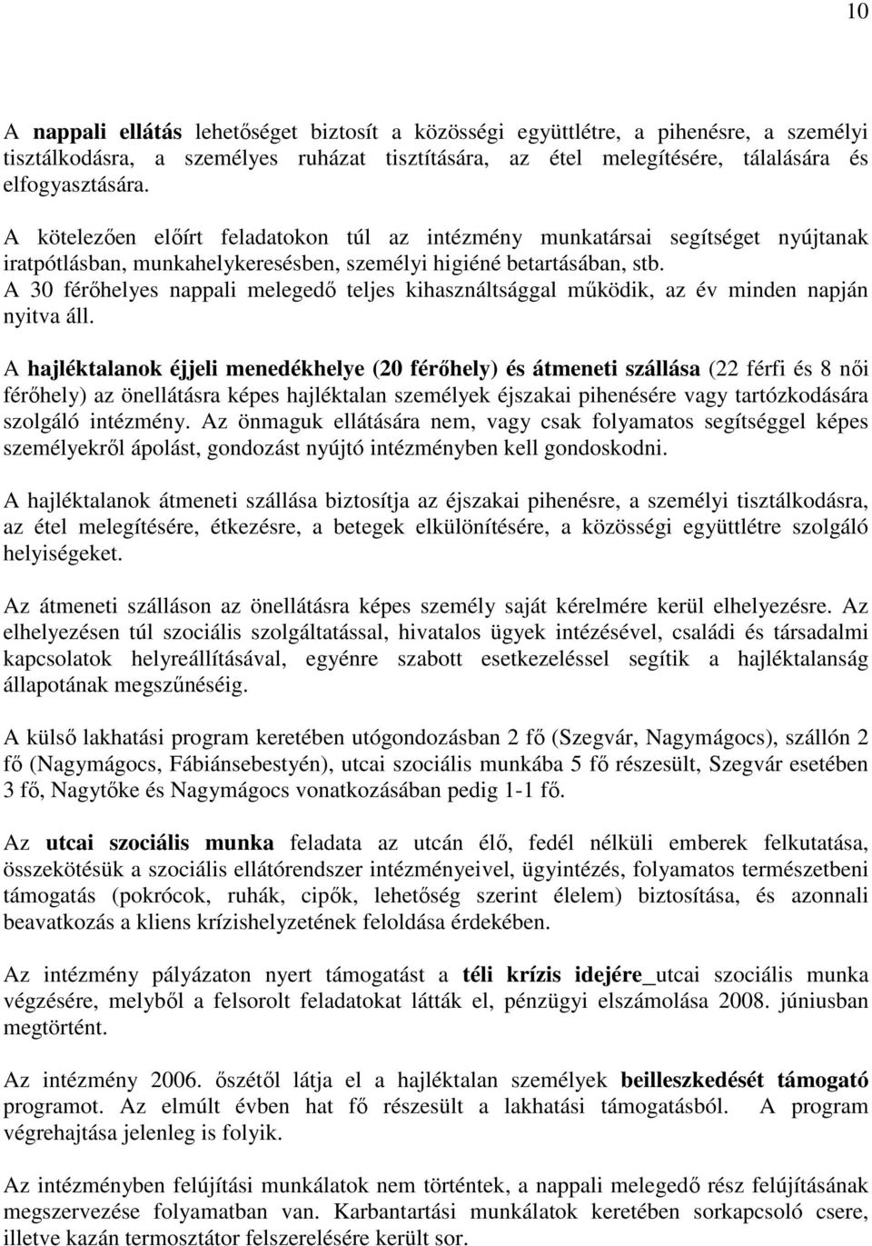 A 30 férıhelyes nappali melegedı teljes kihasználtsággal mőködik, az év minden napján nyitva áll.