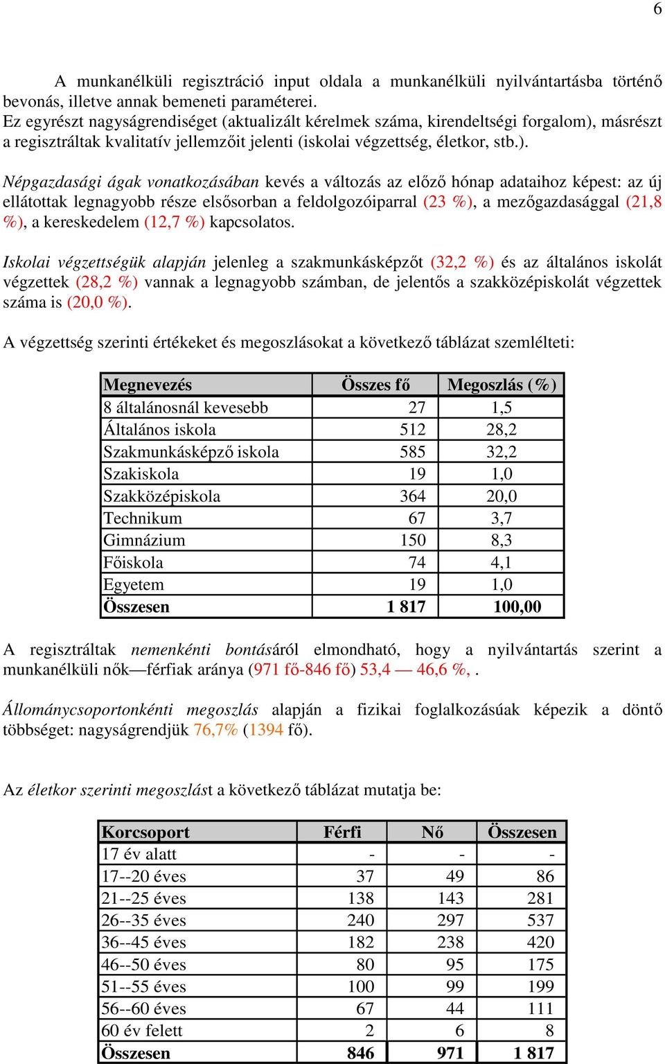 másrészt a regisztráltak kvalitatív jellemzıit jelenti (iskolai végzettség, életkor, stb.).