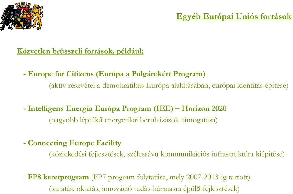 energetikai beruházások támogatása) - Connecting Europe Facility (közlekedési fejlesztések, szélessávú kommunikációs infrastruktúra