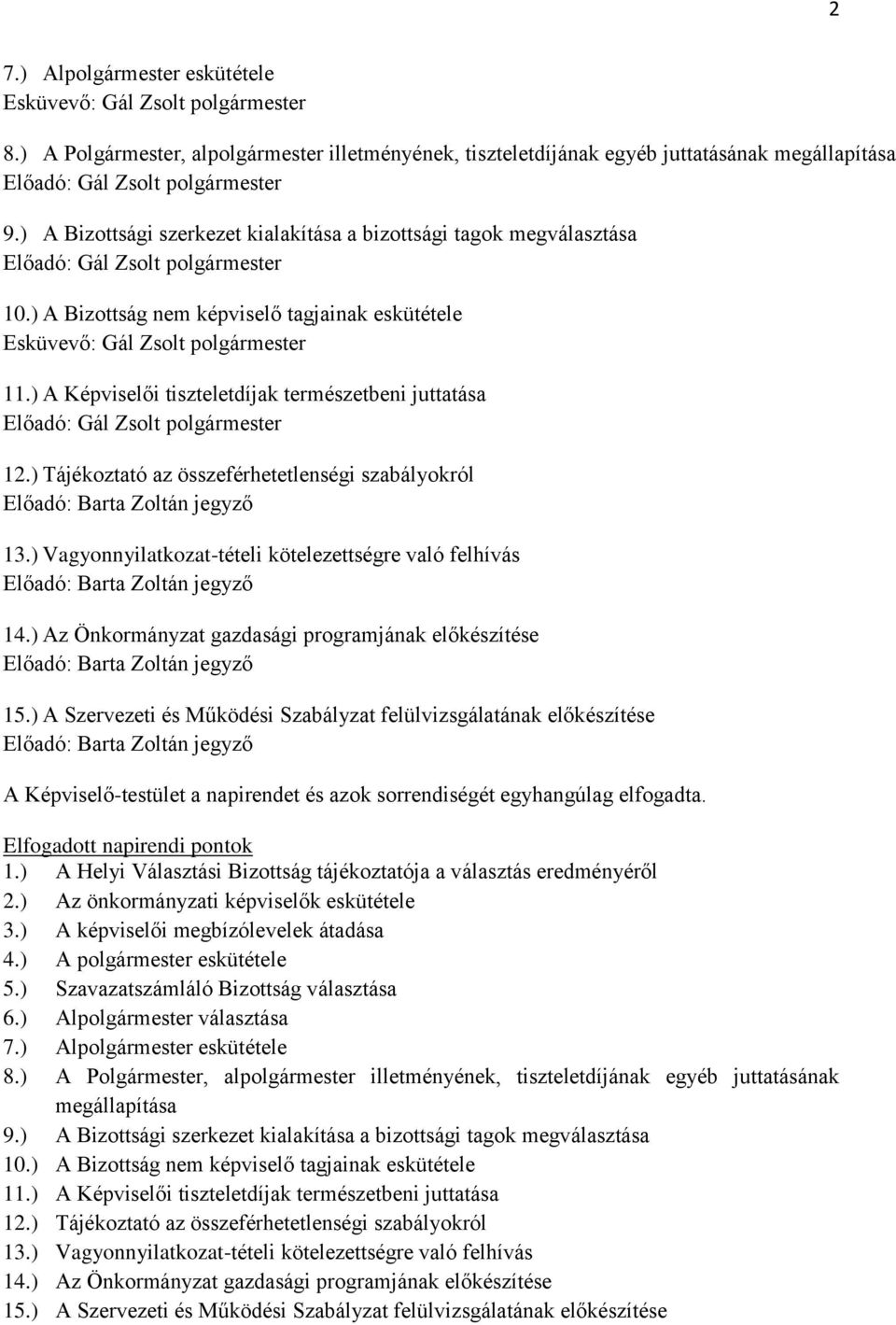 ) A Képviselői tiszteletdíjak természetbeni juttatása Előadó: Gál Zsolt polgármester 12.) Tájékoztató az összeférhetetlenségi szabályokról Előadó: Barta Zoltán jegyző 13.