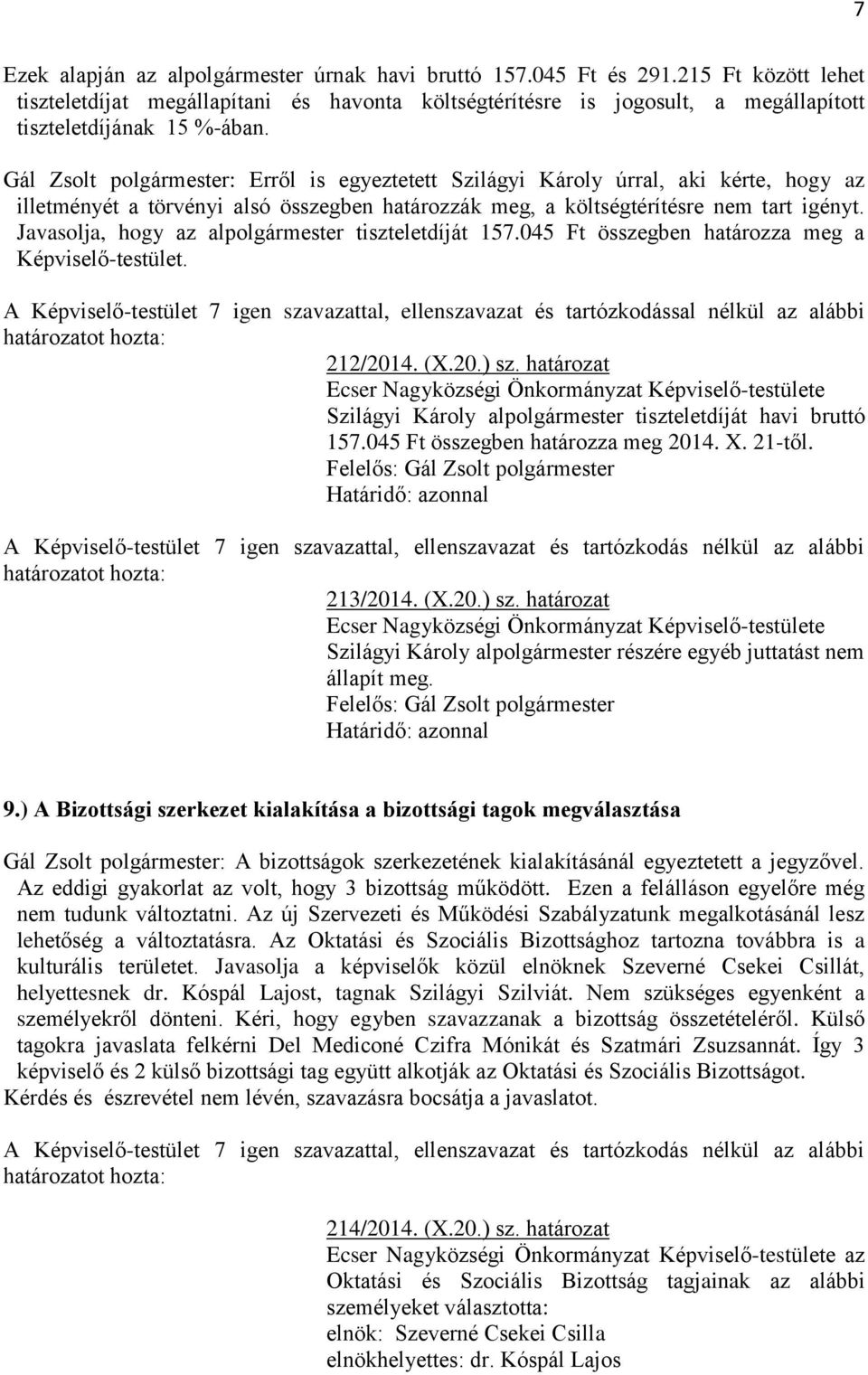 Gál Zsolt polgármester: Erről is egyeztetett Szilágyi Károly úrral, aki kérte, hogy az illetményét a törvényi alsó összegben határozzák meg, a költségtérítésre nem tart igényt.